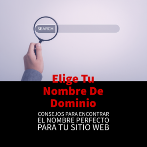 Cómo Elegir el Mejor Nombre de Dominio para tu Sitio Web